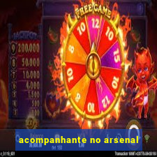 acompanhante no arsenal